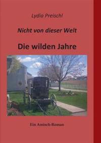 Nicht von dieser Welt - Die wilden Jahre