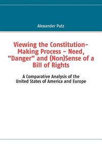 Viewing the Constitution-Making Process - Need, "Danger" and (Non)Sense of a Bill of Rights