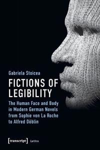 Fictions of Legibility – The Human Face and Body in Modern German Novels from Sophie von La Roche to Alfred Döblin