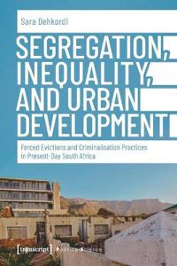 Segregation, Inequality, and Urban Development – Forced Evictions and Criminalisation Practices in Present–Day South Africa