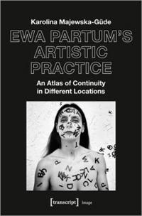 Ewa Partum's Artistic Practice – An Atlas of Continuity in Different Locations