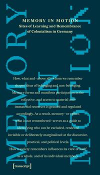 Memory in Motion – Sites of Learning and Remembrance of Colonialism in Germany