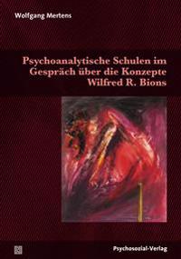 Psychoanalytische Schulen im Gespräch über die Konzepte Wilfred R. Bions