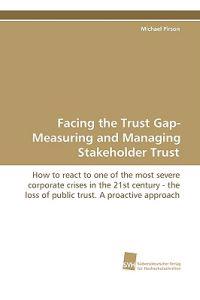 Facing the Trust Gap- Measuring and Managing Stakeholder Trust
