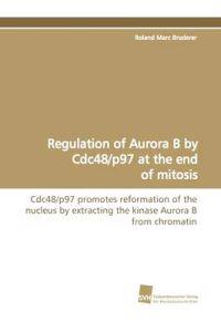 Regulation of Aurora B by Cdc48/P97 at the End of Mitosis