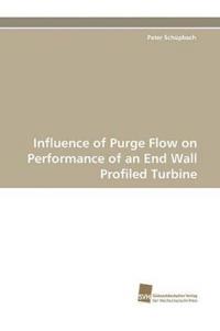 Influence of Purge Flow on Performance of an End Wall Profiled Turbine