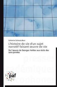 L'Histoire de Vie d'Un Sujet Narratif Faisant Uvre de Vie