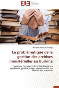 La Probl?matique de la Gestion Des Archives Minist?rielles Au Burkina