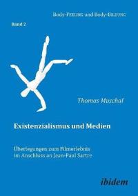 Existenzialismus und Medien - ?berlegungen zum Filmerlebnis im Anschluss an Jean-Paul Sartre.
