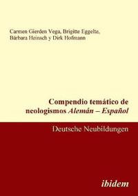 Compendio tem?tico de neologismos Alem?n - Espa?ol. Deutsche Neubildungen