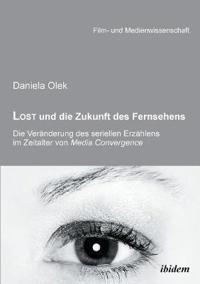 Lost und die Zukunft des Fernsehens. Die Ver?nderung des seriellen Erz?hlens im Zeitalter von Media Convergence