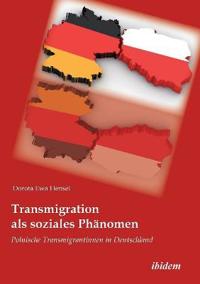 Transmigration als soziales Ph?nomen. Polnische Transmigrantinnen in Deutschland