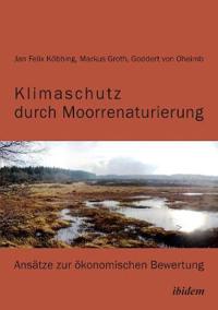 Klimaschutz durch Moorrenaturierung. Ans?tze zur ?konomischen Bewertung