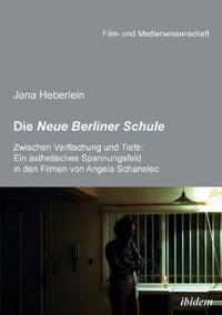 Die Neue Berliner Schule. Zwischen Verflachung und Tiefe