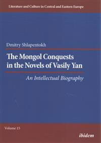The Mongol Conquests in the Novels of Vasily Yan: An Intellectual Biography