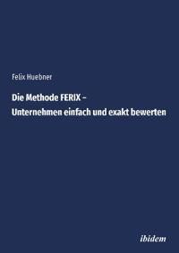 Die Methode FERIX – Unternehmen einfach und exakt bewerten