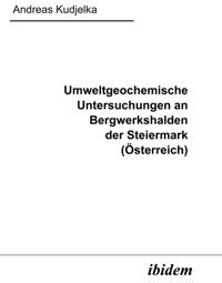 Umweltgeochemische Untersuchungen an Bergwerkshalden der Steiermark (Osterreich)