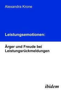 Leistungsemotionen: Arger und Freude bei Leistungsruckmeldungen