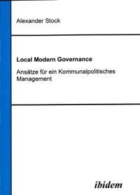 Local Modern Governance. Ansatze fur ein Kommunalpolitisches Management