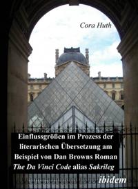 Einflussgrossen im Prozess der literarischen Ubersetzung am Beispiel von Dan Browns Roman &quote;The Da Vinci Code&quote; alias &quote;Sakrileg&quote;