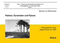 Palmen, Pyramiden und Pylone. Photographien einer Agyptenreise um 1900
