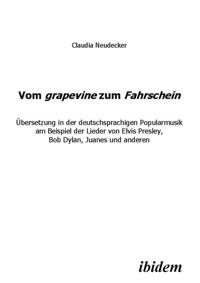 Vom grapevine zum Fahrschein. Ubersetzung in der deutschsprachigen Popularmusik am Beispiel der Lieder von Elvis Presley, Bob Dylan, Juanes und anderen