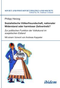 Sozialistische Völkerfreundschaft, nationaler Widerstand oder harmloser Zeitvertreib? Zur politischen Funktion der Volkskunst im sowjetischen Estland