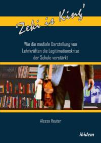 ''Zeki is King'': Wie die mediale Darstellung von Lehrkräften die Legitimationskrise der Schule verstärkt