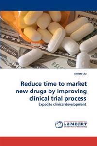 Reduce time to market new drugs by improving clinical trial process