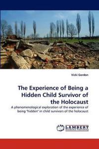 The Experience of Being a Hidden Child Survivor of the Holocaust