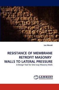 Resistance of Membrane Retrofit Masonry Walls to Lateral Pressure