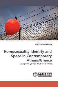 Homosexuality Identity and Space in Contemporary Athens/Greece