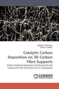 Catalytic Carbon Deposition on 3D Carbon Fibre Supports