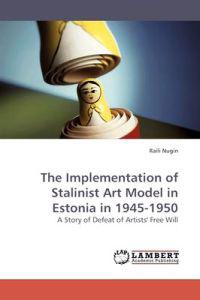 The Implementation of Stalinist Art Model in Estonia in 1945-1950