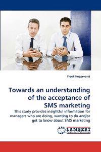 Towards an understanding of the acceptance of SMS marketing