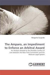 The Amparo, an Impediment to Enforce an Arbitral Award