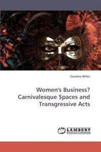 Women's Business? Carnivalesque Spaces and Transgressive Acts