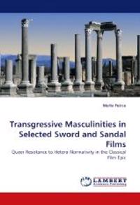 Transgressive Masculinities in Selected Sword and Sandal Films