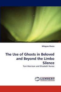 The Use of Ghosts in Beloved and Beyond the Limbo Silence