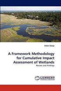 A Framework Methodology for Cumulative Impact Assessment of Wetlands