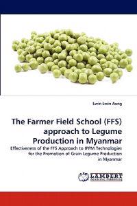 The Farmer Field School (Ffs) Approach to Legume Production in Myanmar