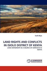 Land Rights and Conflicts in Isiolo District of Kenya