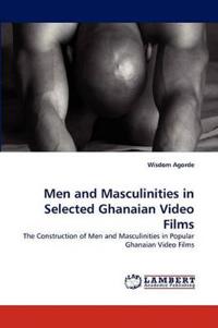 Men and Masculinities in Selected Ghanaian Video Films
