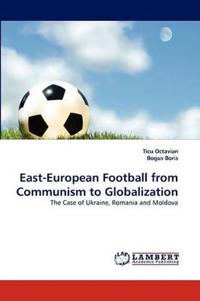 East-European Football from Communism to Globalization