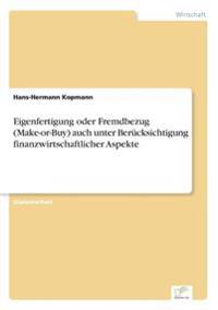 Eigenfertigung oder Fremdbezug (Make-or-Buy) auch unter Berücksichtigung finanzwirtschaftlicher Aspekte