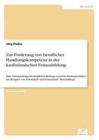 Zur Förderung von beruflicher Handlungskompetenz in der kaufmännischen Erstausbildung