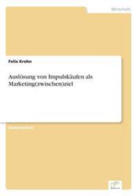 Auslösung von Impulskäufen als Marketing(zwischen)ziel