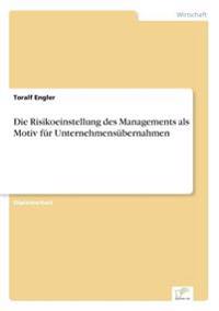 Die Risikoeinstellung des Managements als Motiv für Unternehmensübernahmen