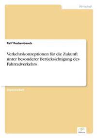 Verkehrskonzeptionen für die Zukunft unter besonderer Berücksichtigung des Fahrradverkehrs