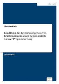 Ermittlung des Leistungsangebots von Krankenhäusern einer Region mittels linearer Programmierung